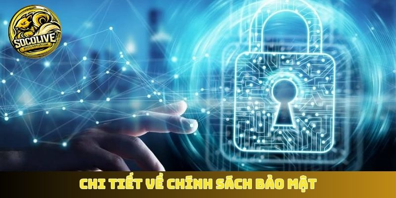 Chi tiết về chính sách bảo mật