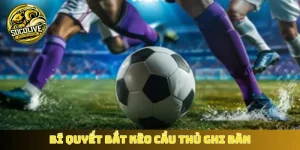 Bí quyết bắt kèo cầu thủ ghi bàn