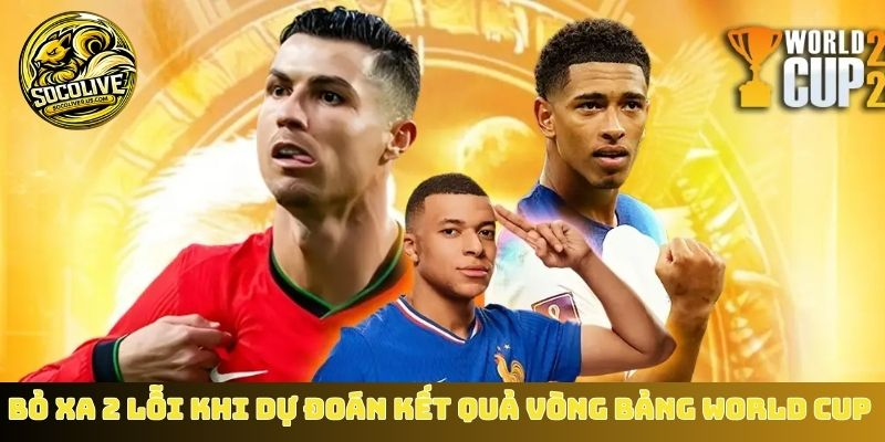 Bỏ xa 2 lỗi khi dự đoán kết quả vòng bảng World Cup 2026