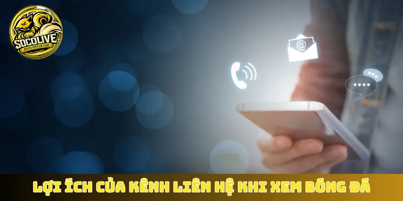 Lợi ích của kênh liên hệ khi xem bóng đá