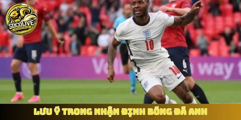 Lưu ý trong nhận định bóng đá Anh
