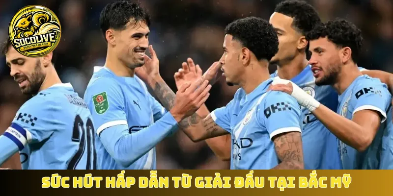 Sức hút hấp dẫn từ giải đấu tại Bắc Mỹ
