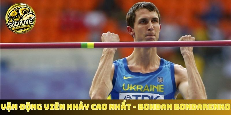 Vận động viên nhảy cao nhất - Bohdan Bondarenko