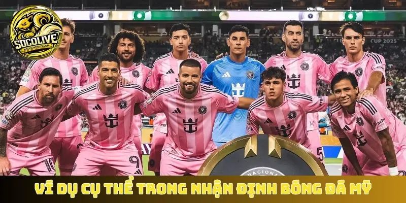 Ví dụ cụ thể trong nhận định bóng đá Mỹ