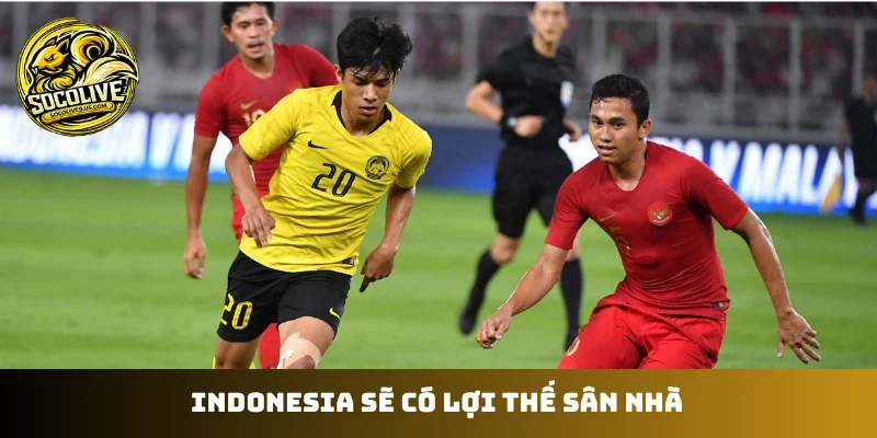 Indonesia sẽ có lợi thế sân nhà